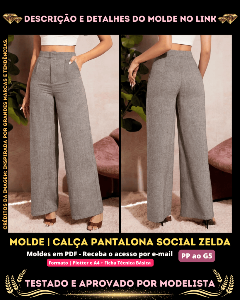 Molde em PDF - Calça Pantalona Social Zelda (Calça Estilo Casual Cintura Alta Pantalona com Zíper e Bolso na Frente)