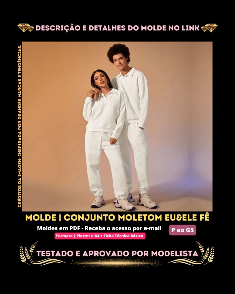 Molde em PDF - Conjunto Moletom Eu&Ele Fê (Conjunto Estilo Casual Blusa Gola Polo com Botões na Frente Manga Comprida e Calça com Bolsos nas Laterias)