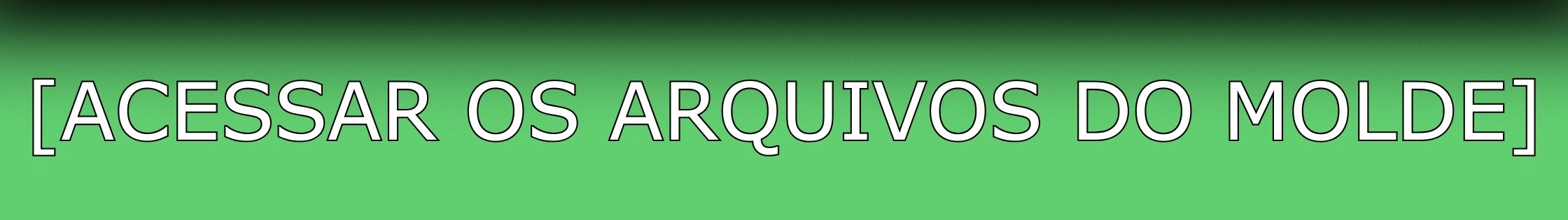 Botão [Acessar os Arquivos do Molde]